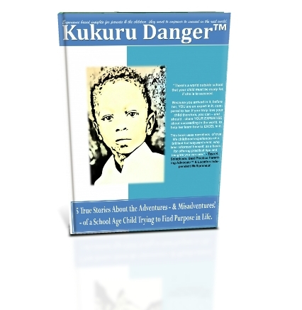 3D Book Cover for 'KUKURU DANGER™: 5 True Stories About the Adventures - & Misadventures! - of a School Age Child Trying to Find Purpose in Life. 